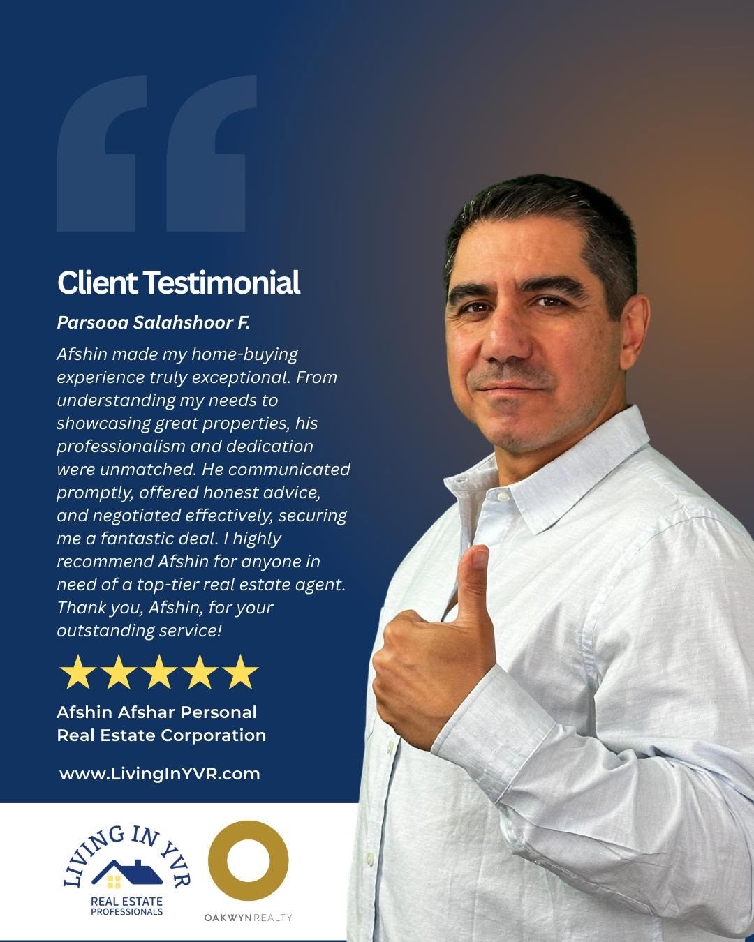 Five-star client review from Parsooa Salahshoor F.: “Afshin made my home-buying experience truly exceptional. From understanding my needs to showcasing great properties, his professionalism and dedication were unmatched. He communicated promptly, offered honest advice, and negotiated effectively, securing me a fantastic deal. I highly recommend Afshin for anyone in need of a top-tier real estate agent. Thank you, Afshin, for your outstanding service!”